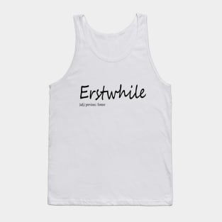 erstwhile (n.) previous;  former Tank Top